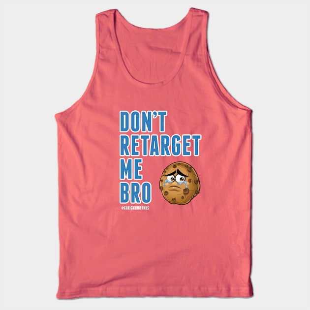 Don't Retarget Me Bro T-Shirt Tank Top by chriskubby